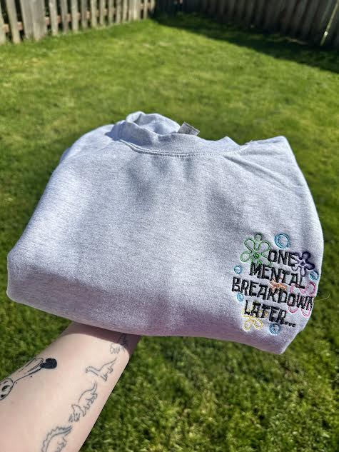 One Mental Breakdown Later Embroidered Crewneck